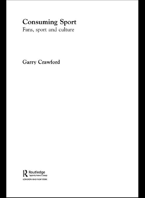 Book cover of Consuming Sport: Fans, Sport and Culture
