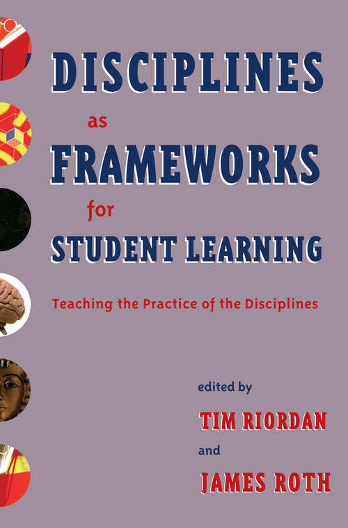 Book cover of Disciplines as Frameworks for Student Learning: Teaching the Practice of the Disciplines