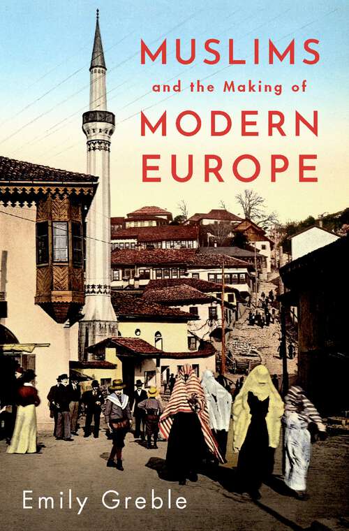 Book cover of Muslims and the Making of Modern Europe