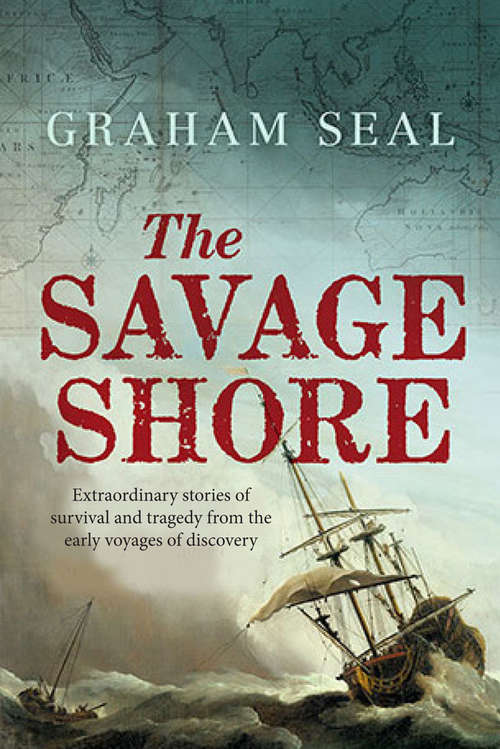 Book cover of The Savage Shore: Extraordinary Stories of Survival and Tragedy from the Early Voyages of Discovery