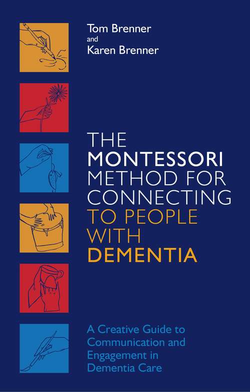 Book cover of The Montessori Method for Connecting to People with Dementia: A Creative Guide to Communication and Engagement in Dementia Care
