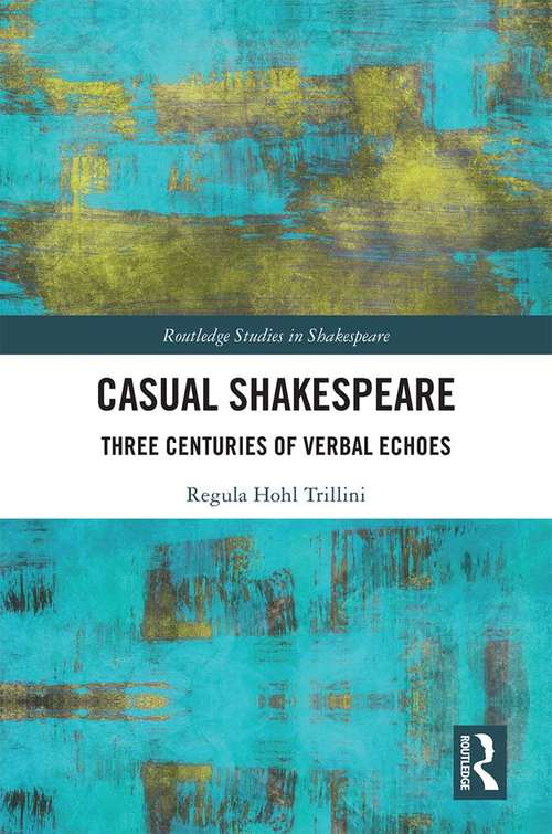 Book cover of Casual Shakespeare: Three Centuries of Verbal Echoes (Routledge Studies in Shakespeare)