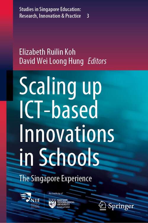 Book cover of Scaling up ICT-based Innovations in Schools: The Singapore Experience (1st ed. 2021) (Studies in Singapore Education: Research, Innovation & Practice #3)