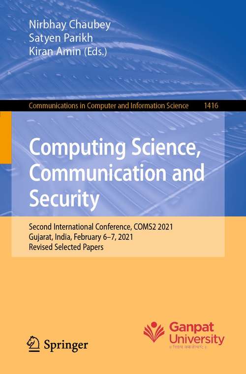 Book cover of Computing Science, Communication and Security: Second International Conference, COMS2 2021, Gujarat, India, February 6–7, 2021, Revised Selected Papers (1st ed. 2021) (Communications in Computer and Information Science #1416)