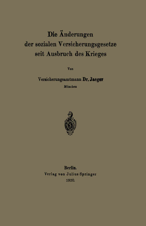 Book cover of Die Änderungen der sozialen Versicherungsgesetze seit Ausbruch des Krieges (1920)