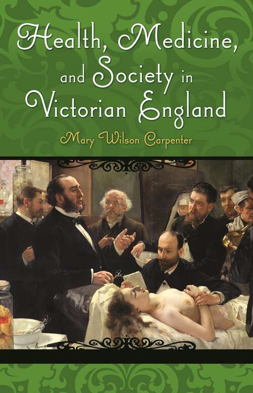 Book cover of Health, Medicine, and Society in Victorian England (Victorian Life and Times)