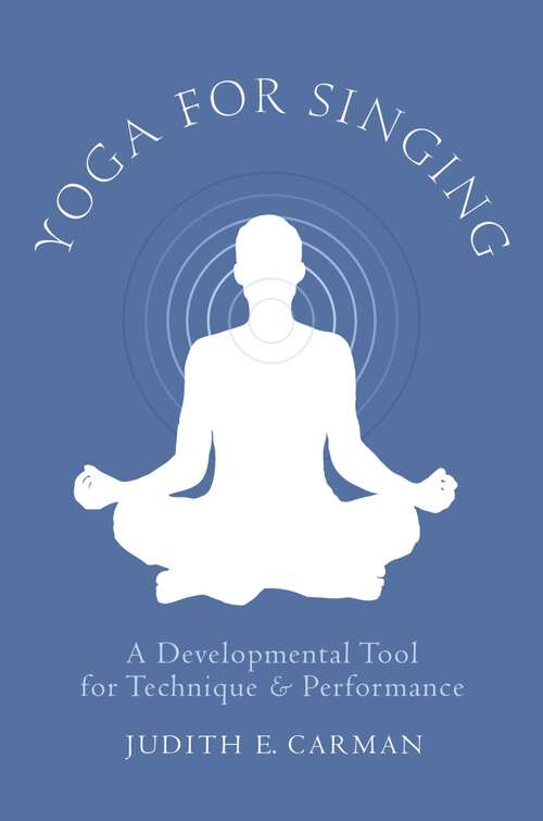 Book cover of Yoga for Singing: A Developmental Tool for Technique and Performance