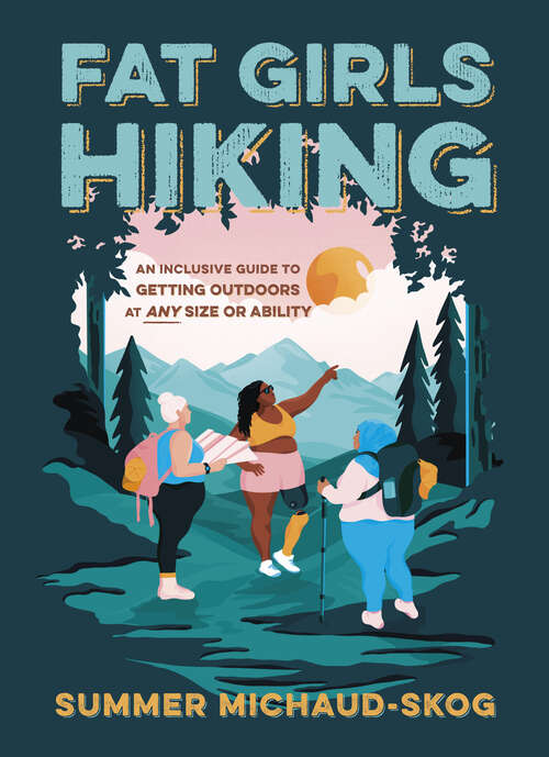 Book cover of Fat Girls Hiking: An Inclusive Guide to Getting Outdoors at Any Size or Ability