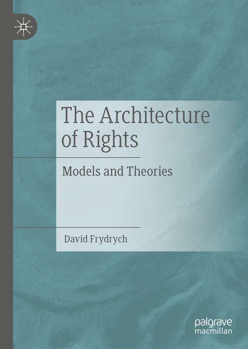 Book cover of The Architecture of Rights: Models and Theories (1st ed. 2021)