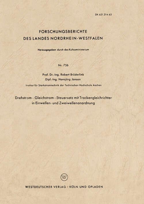 Book cover of Drehstrom — Gleichstrom — Steuersatz mit Trockengleichrichter in Einwellen- und Zweiwellenanordnung (1960) (Forschungsberichte des Landes Nordrhein-Westfalen #756)