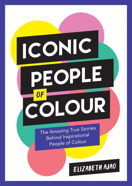 Book cover of Iconic People of Colour: The Amazing True Stories Behind Inspirational People of Colour