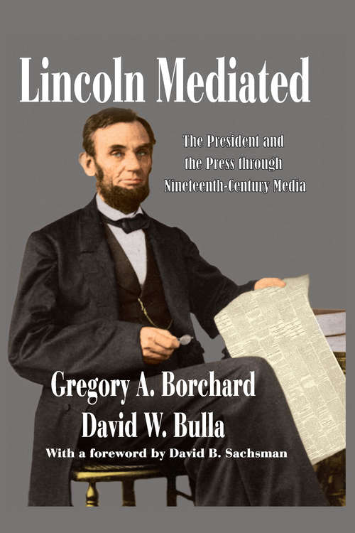 Book cover of Lincoln Mediated: The President and the Press Through Nineteenth-Century Media (Journalism Ser.)