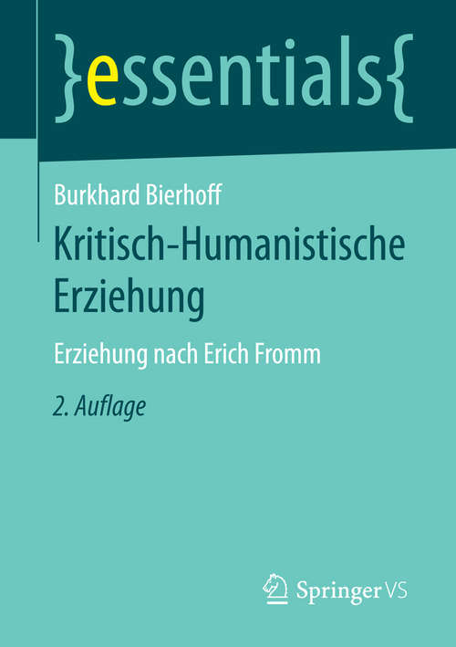 Book cover of Kritisch-Humanistische Erziehung: Erziehung nach Erich Fromm (2. Aufl. 2016) (essentials)