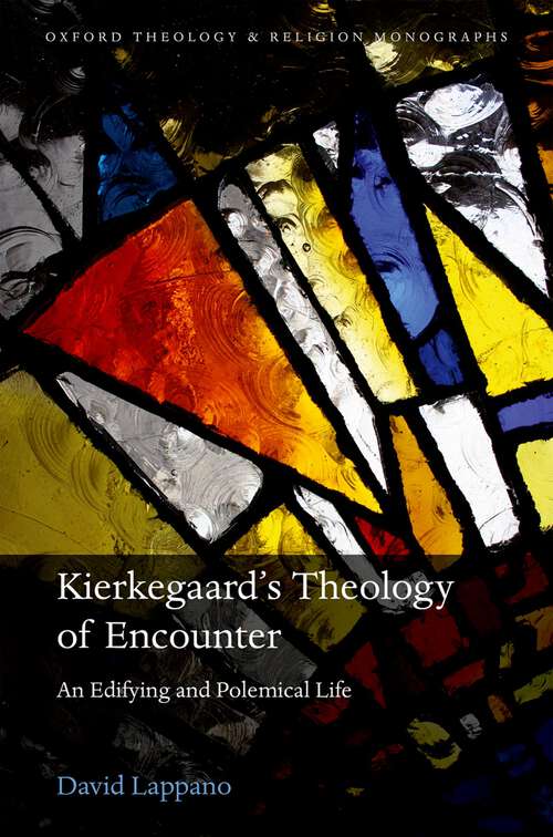 Book cover of Kierkegaard's Theology of Encounter: An Edifying and Polemical Life (Oxford Theology and Religion Monographs)