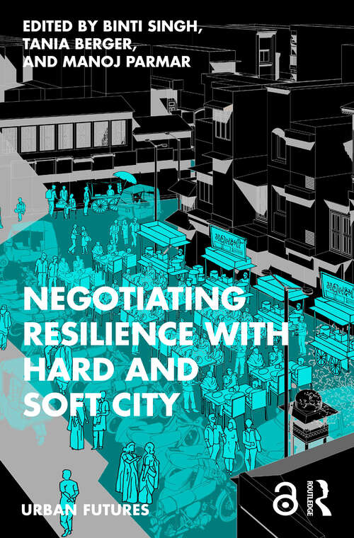 Book cover of Negotiating Resilience with Hard and Soft City (Urban Futures)