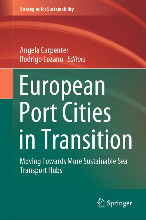 Book cover of European Port Cities in Transition: Moving Towards More Sustainable Sea Transport Hubs (1st ed. 2020) (Strategies for Sustainability)