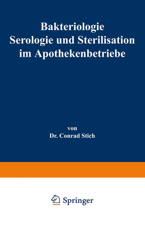 Book cover of Bakteriologie Serologie und Sterilisation im Apothekenbetriebe: Mit eingehender Berücksichtigung der Herstellung steriler Lösungen in Ampullen (5. Aufl. 1938)