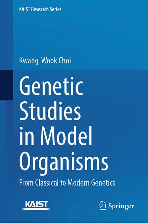Book cover of Genetic Studies in Model Organisms: From Classical to Modern Genetics (2024) (KAIST Research Series)