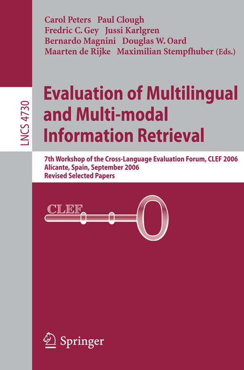Book cover of Evaluation of Multilingual and Multi-modal Information Retrieval: 7th Workshop of the Cross-Language Evaluation Forum, CLEF 2006, Alicante, Spain, September 20-22, 2006, Revised Selected Papers (2007) (Lecture Notes in Computer Science #4730)