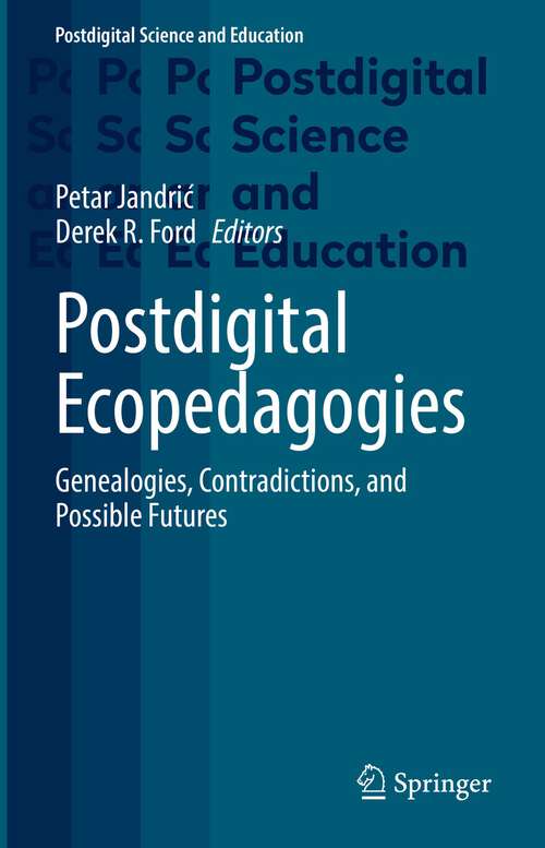 Book cover of Postdigital Ecopedagogies: Genealogies, Contradictions, and Possible Futures (1st ed. 2022) (Postdigital Science and Education)