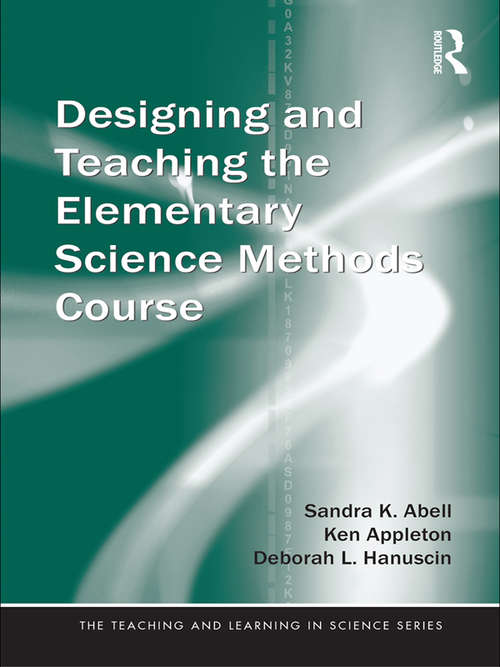 Book cover of Designing and Teaching the Elementary Science Methods Course (Teaching and Learning in Science Series)
