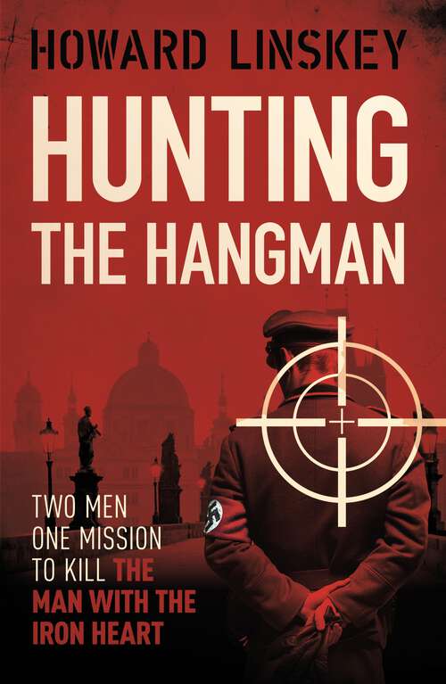 Book cover of Hunting the Hangman: A gripping historical thriller inspired by the assassination of Reinhard Heydrich
