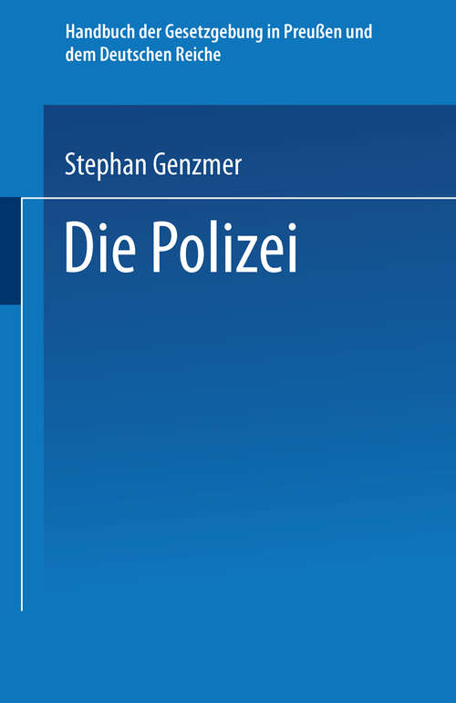 Book cover of Die Polizei: Polizeiverwaltung — Strafpolizei — Sicherheitspolizei Ordnungspolizei (1905) (Handbuch der Gesetzgebung in Preussen und dem deutschen Reiche)