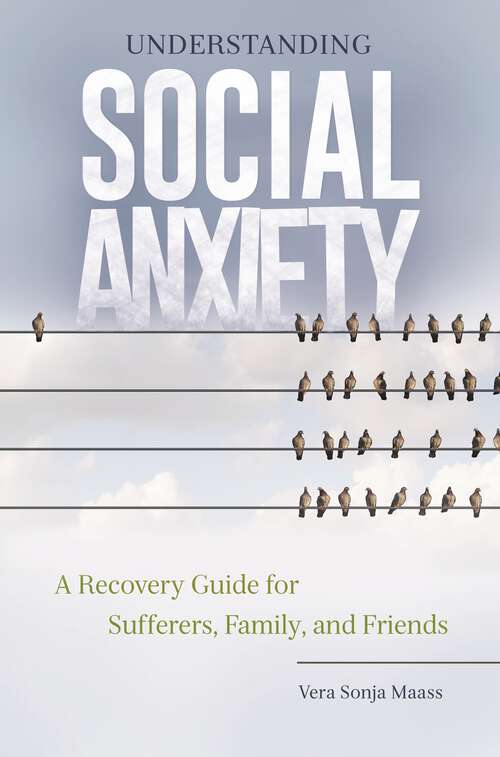 Book cover of Understanding Social Anxiety: A Recovery Guide for Sufferers, Family, and Friends