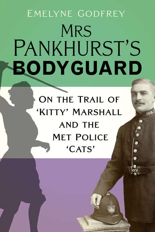 Book cover of Mrs Pankhurst's Bodyguard: On the Trail of ‘Kitty’ Marshall and the Met Police ‘Cats’