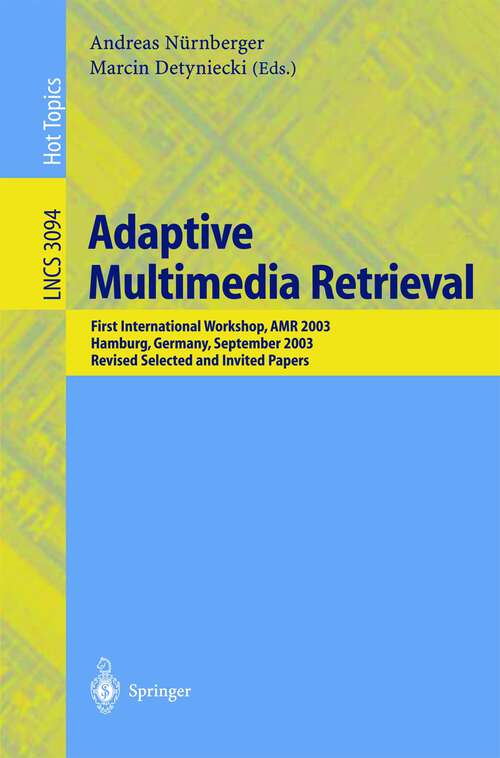 Book cover of Adaptive Multimedia Retrieval: First International Workshop, AMR 2003, Hamburg, Germany, September 15-16, 2003, Revised Selected and Invited Papers (2004) (Lecture Notes in Computer Science #3094)