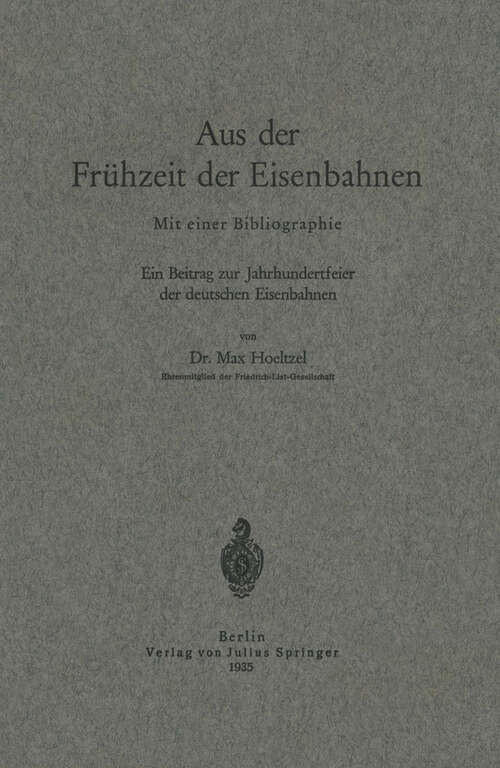 Book cover of Aus der Frühzeit der Eisenbahnen: Ein Beitrag zur Jahrhundertfeier der deutschen Eisenbahnen (1935)