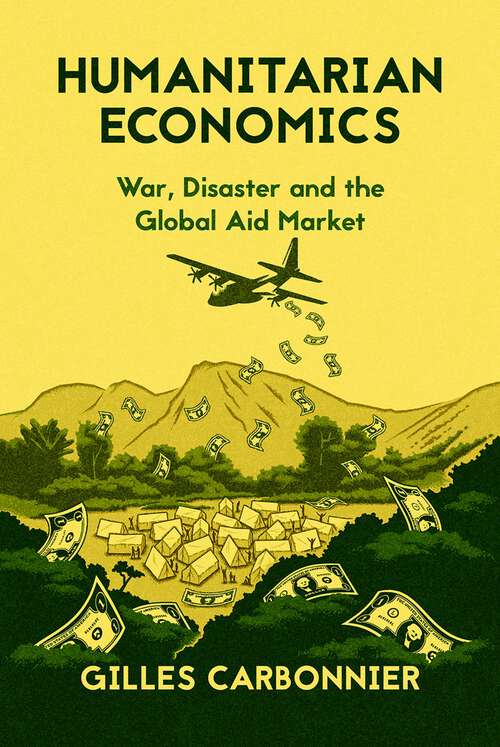Book cover of Humanitarian Economics: War, Disaster, and the Global Aid Market
