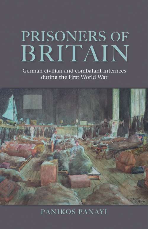 Book cover of Prisoners of Britain: German civilian and combatant internees during the First World War