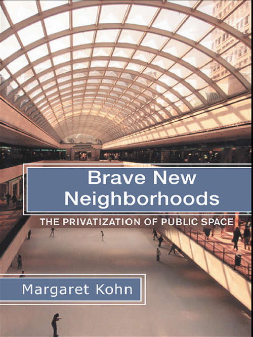 Book cover of Brave New Neighborhoods: The Privatization of Public Space