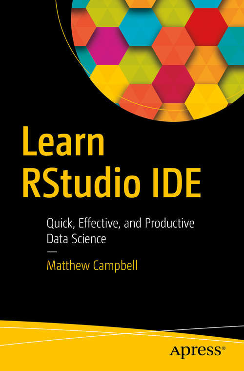 Book cover of Learn RStudio IDE: Quick, Effective, and Productive Data Science (1st ed.)
