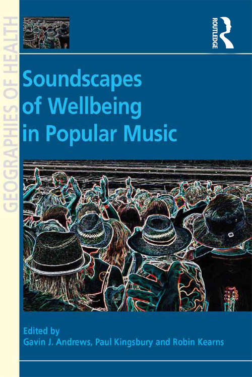 Book cover of Soundscapes of Wellbeing in Popular Music (Geographies of Health Series)