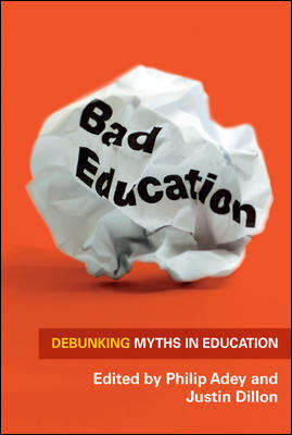 Book cover of Bad Education: Debunking Myths In Education (UK Higher Education OUP  Humanities & Social Sciences Education OUP)