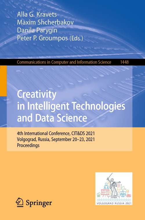 Book cover of Creativity in Intelligent Technologies and Data Science: 4th International Conference, CIT&DS 2021, Volgograd, Russia, September 20–23, 2021, Proceedings (1st ed. 2021) (Communications in Computer and Information Science #1448)