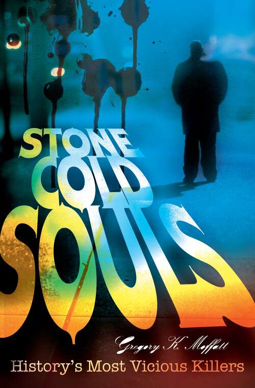 Book cover of Stone Cold Souls: History's Most Vicious Killers (Non-ser.)