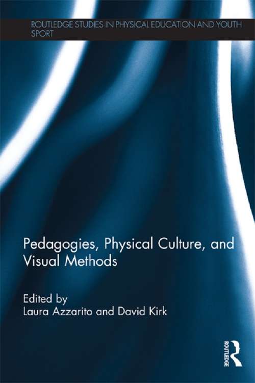 Book cover of Pedagogies, Physical Culture, and Visual Methods (Routledge Studies in Physical Education and Youth Sport)