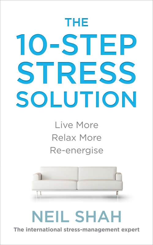 Book cover of The 10-Step Stress Solution: Live More, Relax More, Re-energise