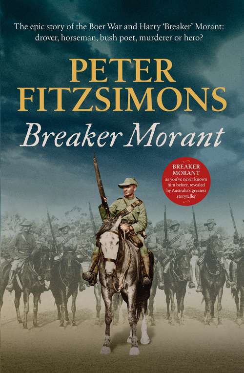 Book cover of Breaker Morant: The epic story of the Boer War and Harry 'Breaker' Morant: drover, horseman, bush poet, murderer or hero?