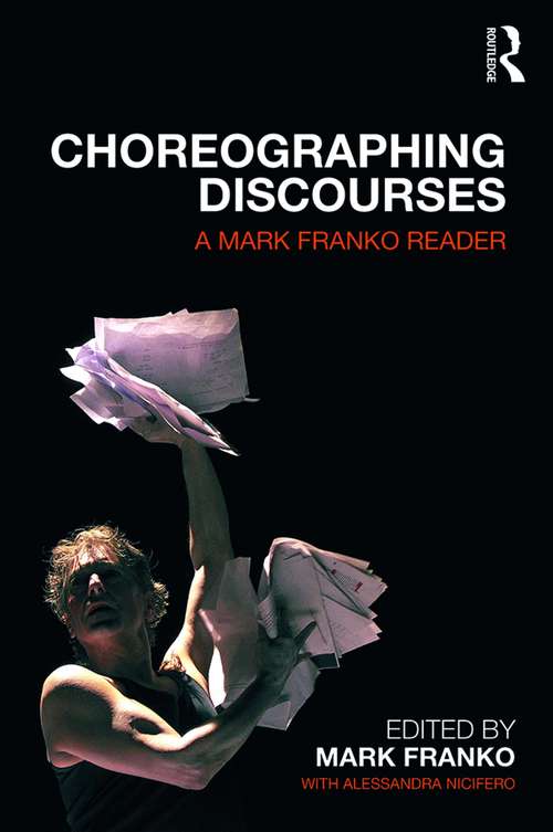 Book cover of Choreographing Discourses: A Mark Franko Reader