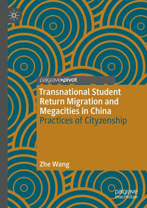 Book cover of Transnational Student Return Migration and Megacities in China: Practices of Cityzenship (1st ed. 2023)