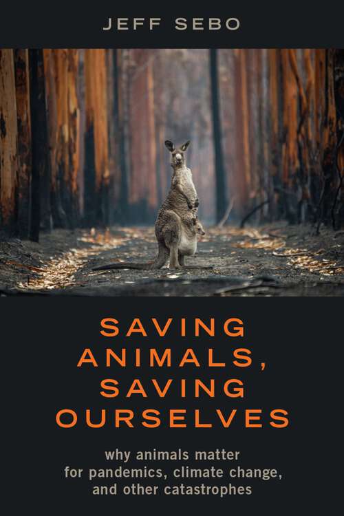 Book cover of Saving Animals, Saving Ourselves: Why Animals Matter for Pandemics, Climate Change, and other Catastrophes