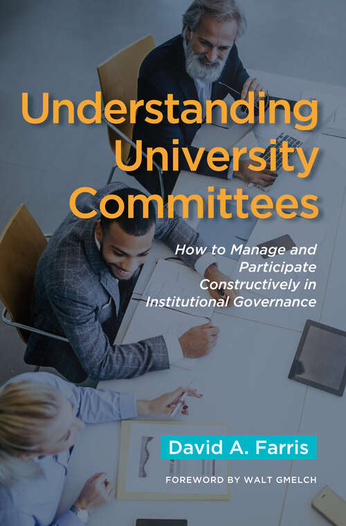 Book cover of Understanding University Committees: How to Manage and Participate Constructively in Institutional Governance