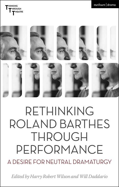 Book cover of Rethinking Roland Barthes Through Performance: A Desire for Neutral Dramaturgy (Thinking Through Theatre)