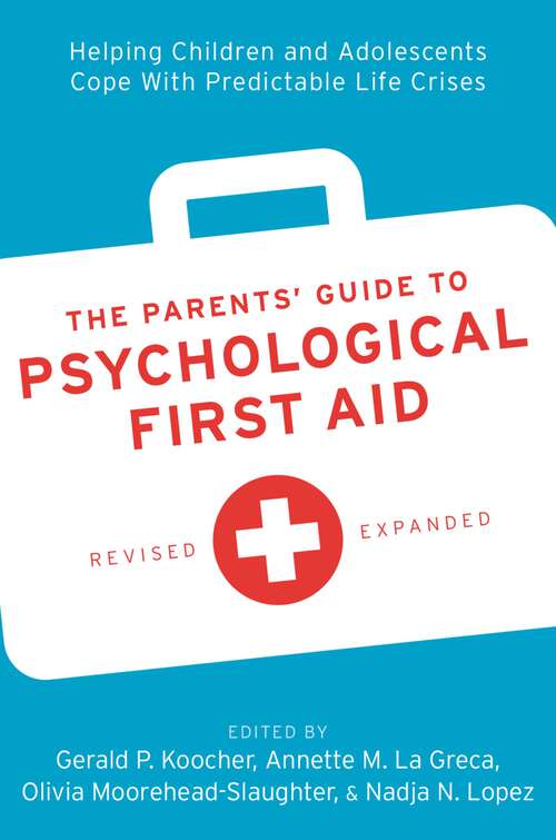 Book cover of The Parents' Guide to Psychological First Aid: Helping Children and Adolescents Cope With Predictable Life Crises