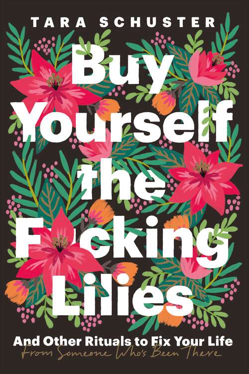 Book cover of Buy Yourself the F*cking Lilies: And other rituals to fix your life, from someone who's been there