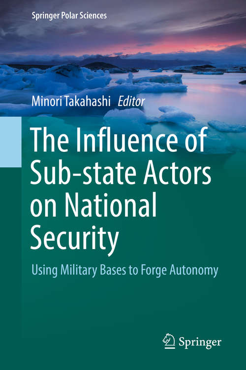 Book cover of The Influence of Sub-state Actors on National Security: Using Military Bases to Forge Autonomy (1st ed. 2019) (Springer Polar Sciences)